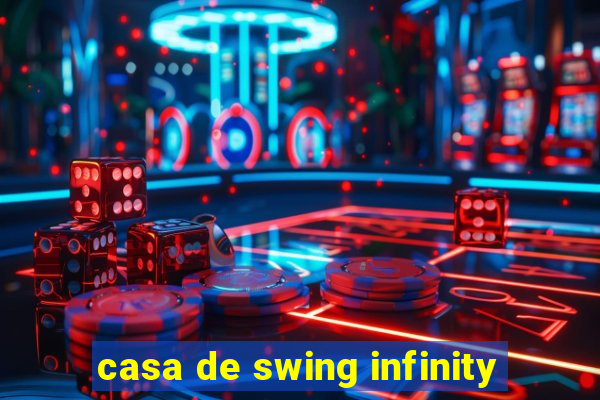 casa de swing infinity